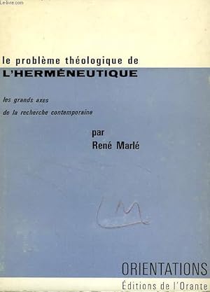 Image du vendeur pour LE PROBLEME THEOLOGIQUE DE L'HERMENEUTIQUE, LES GRANDS AXES DE LA RECHERCHE CONTEMPORAINE mis en vente par Le-Livre