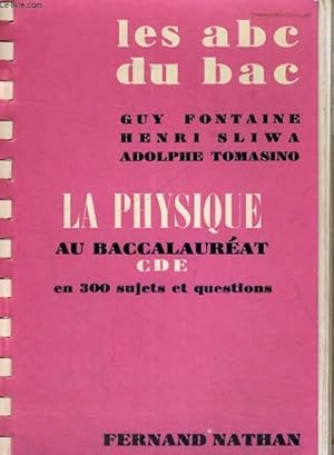 Seller image for LES ABC DU BAC - LA PHYSIQUE AU BACCALAREAT CDE EN 300 SIJETS ET QUESTIONS for sale by Le-Livre