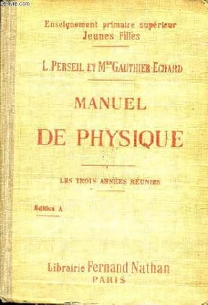 Seller image for MANUEL DE PHYSIQUE A L'USAGE DES ECOLES PRIMAIRES SUPERIEURES DES COURS COMPLMENTAIRES DES CANDIDATS AU BRAVET ELEMENTAIRE ET AUX ECOLES NORMALES - LES TROIS ANNEES REUNIES - QUINZIEME EDITION REVUE ET REMANIEE for sale by Le-Livre