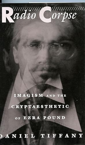 Seller image for RADIO CORPSE. IMAGISM AND THE CRYPTAESTHETIC OF EZRA POUND for sale by Studio Books