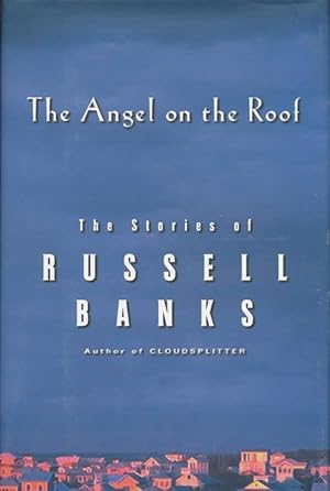 Seller image for Angel on the Roof The Stories of Russell Banks for sale by Good Books In The Woods