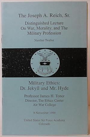 Military Ethics: Dr. Jekyll and Mr. Hyde (The Joseph A. Reich, Sr. Distinguished Lecture on War, ...