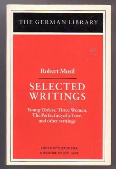 Image du vendeur pour Musil, Robert; Selected Writings: Young Torless; The Perfecting of a Love; Grigia; The Lady from Portugal; Tonka; The Flypaper; Can a Horse Laugh?; Hare Catastrophe; Monuments; Oedipus Endangered; The Blackbird; Art and the Morality of the Crawl mis en vente par Ray Dertz