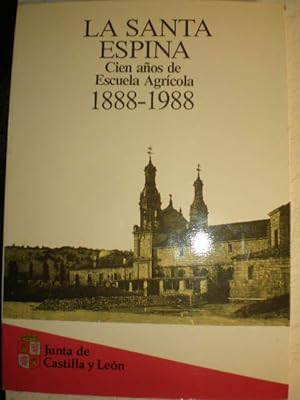 La Santa Espina. Cien años de Escuela Agrícola 1888-1988