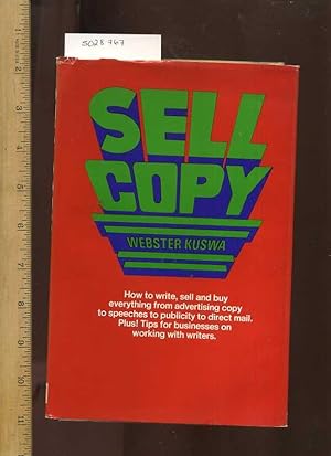 Seller image for Sell Copy : How to Write Sell and Buy Everything from Advertising Copy to Speeches to Publicity to Direct Mail Plus ! Tips for Businesses on Working with Writers [How to Do it Guide, Comprehensive Techniques, Methods, Explained, Reliable Guidebook] for sale by GREAT PACIFIC BOOKS