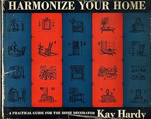 HARMONIZE YOUR HOME. A Practical Guide for the Home Decorator.