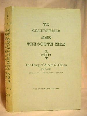 Seller image for TO CALIFORNIA AND THE SOUTH SEAS: THE DIARY OF ALBERT G. OSBUN 1849-1851 for sale by Robert Gavora, Fine & Rare Books, ABAA