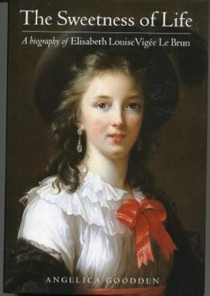 Bild des Verkufers fr Sweetness of Life; A Biography of Elisabeth Louise Vigee Le Brun zum Verkauf von Scorpio Books, IOBA