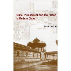 Crime, Punishment and the Prison in Modern China