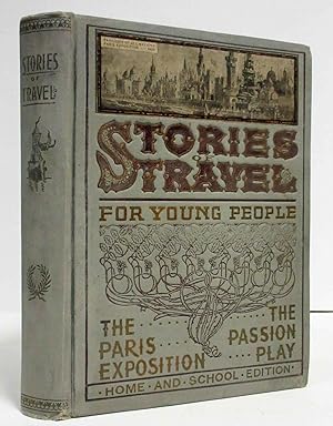 Seller image for STORIES OF TRAVEL FOR YOUNG PEOPLE A Trip around the Globe, the Paris Exposition, the Passion Play for sale by Nick Bikoff, IOBA