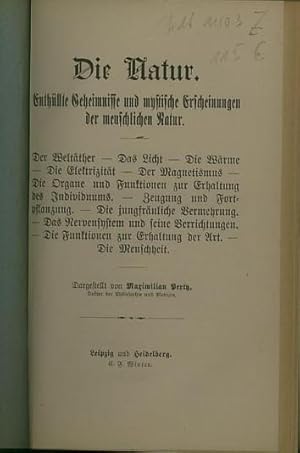 Bild des Verkufers fr Die Natur. Enthllte Geheimnisse und mystische Erscheinungen der menschlichen Natur. - Der Weltther / Das Licht / Die Wrme / Die Elektrizitt / Der Magnetismus / Die Organe und Funktionen zur Erhaltung des Individuums / Zeugung und Fortpflanzung / Die jungfruliche Vermehrung / Das Nervensystem und seine Verrichtungen / Die Funktionen zur Erhaltung der Art / Die Menschheit. zum Verkauf von Antiquariat Carl Wegner