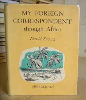 My Foreign Correspondent Through Africa - A Series Of 20 Letters About An Overland Trek From Alex...