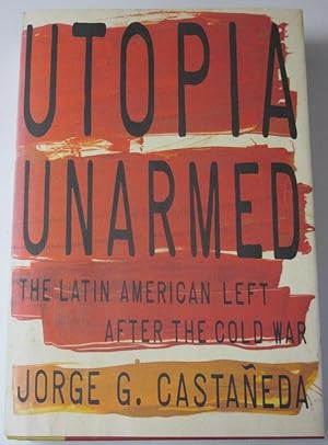 UTOPIA UNARMED. The Latin American Left After the Cold War.