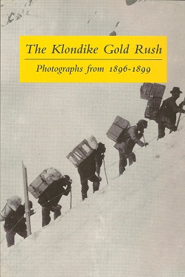 The Klondike Gold Rush: Photographs from 1896-1899