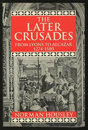 Bild des Verkufers fr The Later Crusades, 1274-1580: From Lyons to Alcazar zum Verkauf von Between the Covers-Rare Books, Inc. ABAA