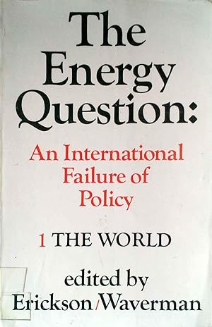 The Energy Question : An International Failure of Policy. Volume One : The World