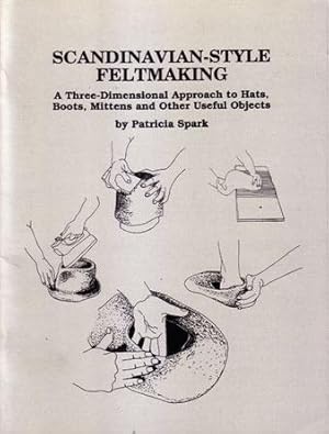 Scandinavian-Style Feltmaking: A Three-Dimensional Approach to Hats, Boots, Mittens and Other Use...