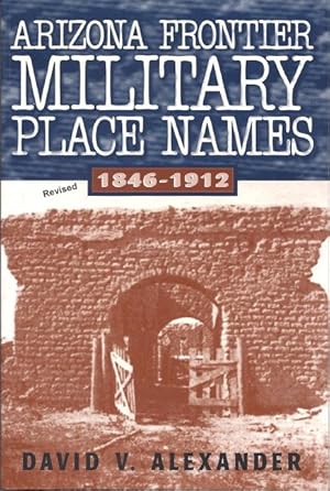 Seller image for Arizona Frontier Military Place Names, 1846-1912 (Revised Edition) for sale by Florida Mountain Book Co.