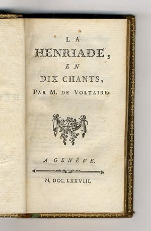 La Henriade, en dix chants. Par m. de Voltaire.