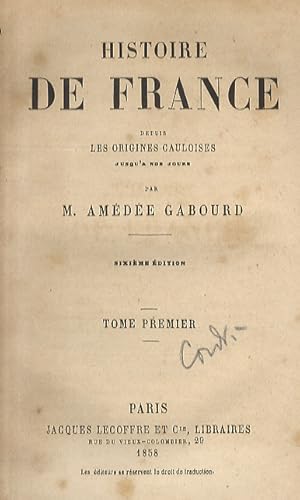 Histoire de France depuis les origines gauloises jusqu'a nos jours. Sixième édition. Tome premier...