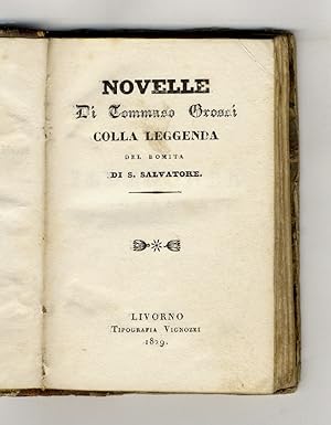 Novelle di Tommaso Grossi colla leggenda del Romita di S. Salvatore.