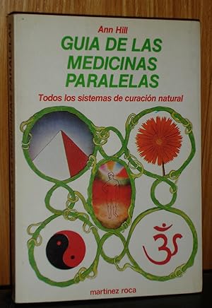 GUIA DE LAS MEDICINAS PARALELAS :Todos los sistemas de curacion natural