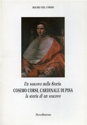 Image du vendeur pour Un vescovo nella Storia. Cosimo Corsi, Cardinale di Pisa: la storia di un vescovo. mis en vente par FIRENZELIBRI SRL