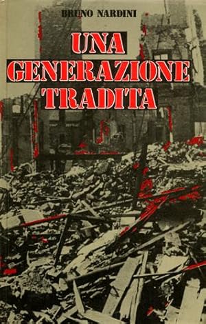 Image du vendeur pour Una generazione tradita. Questo saggio  del 1948. voleva essere un esame di coscienza e si proponeva di difendere una generazione considerata sospetta che era tornata dalla guerra decisa a ricominciare daccapo. mis en vente par FIRENZELIBRI SRL