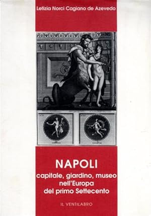Bild des Verkufers fr Napoli capitale, giardino, museo nell'Europa del primo Settecento. zum Verkauf von FIRENZELIBRI SRL
