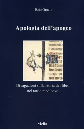 Bild des Verkufers fr Apologia dell'apogeo. Divagazioni sulla storia del libro nel Tardo Medioevo. zum Verkauf von FIRENZELIBRI SRL