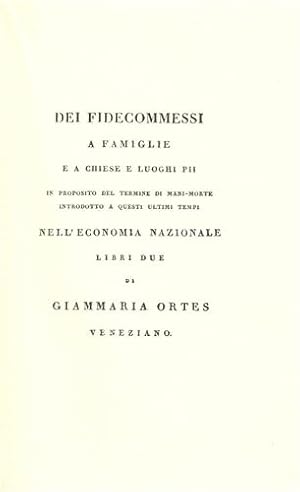 Bild des Verkufers fr Dei fidecommessi a famiglie e a chiese e luoghi pii. Dell'istituzione e degli usi de'fidecommessi. Dei disordini e degli abusi de'fidecommessi. zum Verkauf von FIRENZELIBRI SRL