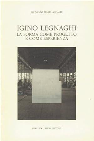 Image du vendeur pour Igino Legnaghi. La forma come progetto e come esperienza. mis en vente par FIRENZELIBRI SRL