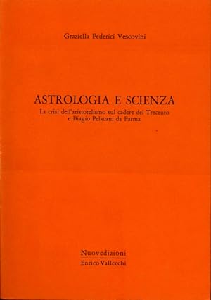 Seller image for Astrologia e scienza. La crisi dell'aristotelismo sul cadere del Trecento e Biagio Pelacani da Parma. for sale by FIRENZELIBRI SRL