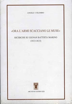 Seller image for Ora l'armi scacciano le muse. Ricerche su Giovan Battista Marino (1613-1615). for sale by FIRENZELIBRI SRL