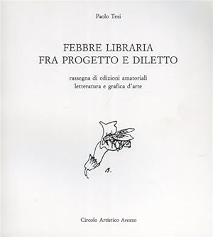 Bild des Verkufers fr Febbre libraria fra progetto e diletto,rassegna di edizioni amatoriali letteratura e grafica d'arte. zum Verkauf von FIRENZELIBRI SRL