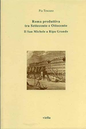 Immagine del venditore per Roma produttiva tra Settecento e Ottocento. Il San Michele a Ripa Grande. venduto da FIRENZELIBRI SRL