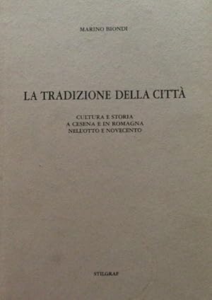 Immagine del venditore per La tradizione della citt. Cultura e storia a Cesena e in Romagna nell'Otto e Novecento. venduto da FIRENZELIBRI SRL