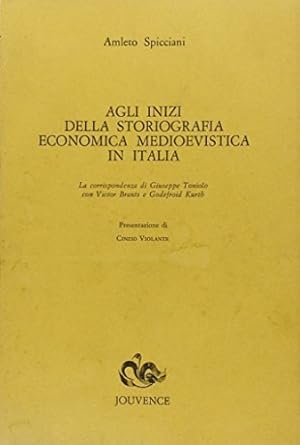 Bild des Verkufers fr Agli inizi della Storiografia economica medioevistica in Italia. La corrispondenza di Giuseppe Toniolo con Victor Brants e Godefroid Kurth. zum Verkauf von FIRENZELIBRI SRL