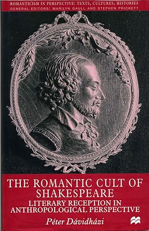 Seller image for The Romantic Cult of Shakespeare : Literary Reception in Anthropological Perspective. for sale by Kurt Gippert Bookseller (ABAA)