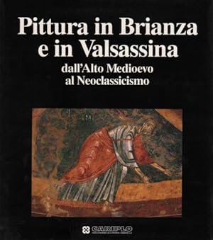Bild des Verkufers fr Pittura in Brianza e in Valsassina dall'Alto Medioevo al Neoclassicismo. zum Verkauf von FIRENZELIBRI SRL