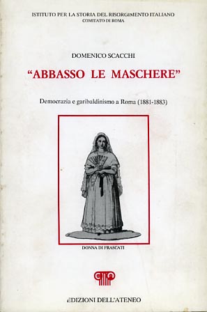 Immagine del venditore per Abbasso le maschere. Democrazia e garibaldinismo a Roma (1881-1883). venduto da FIRENZELIBRI SRL