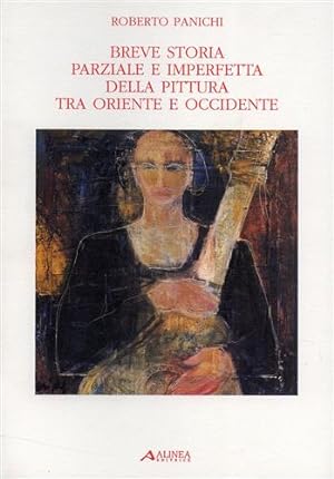 Seller image for Breve storia parziale e imperfetta della pittura tra Oriente e Occidente. for sale by FIRENZELIBRI SRL