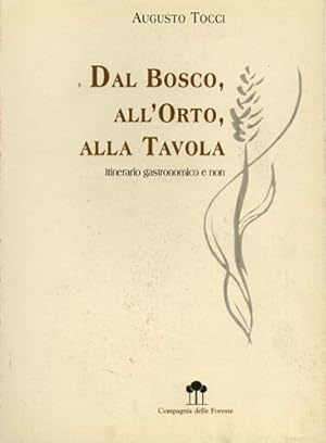Imagen del vendedor de Dal bosco, all'orto, alla tavola. Itinerario gastronomico e non. a la venta por FIRENZELIBRI SRL