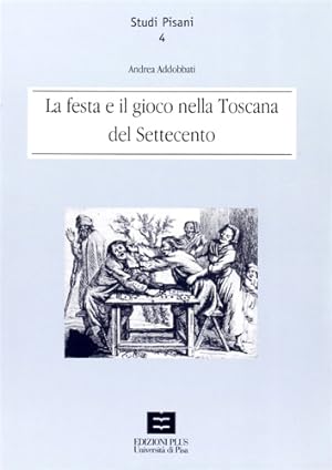 Seller image for La festa e il gioco nella Toscana del Settecento. for sale by FIRENZELIBRI SRL