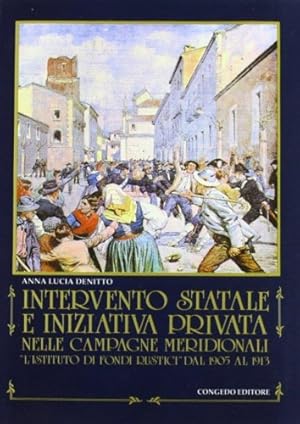 Bild des Verkufers fr Intervento statale e iniziativa privata nelle campagne meridionali. L'Istituto di Fondi Rustici dal 1905 al 1913. zum Verkauf von FIRENZELIBRI SRL