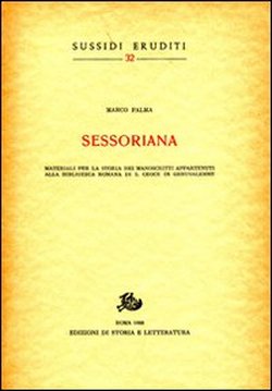 Immagine del venditore per Sessoriana. Materiali per la storia dei manoscritti appartenuti alla Bibl.Romana di S.Croce in Gerusalemme. venduto da FIRENZELIBRI SRL