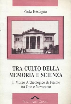 Bild des Verkufers fr Tra culto della memoria e scienza. Il Museo Archeologico di Fiesole tra Otto e Novecento. zum Verkauf von FIRENZELIBRI SRL