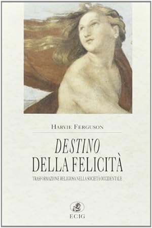 Seller image for Destino della felicit. Trasformazione religiosa della Societ Occidentale. for sale by FIRENZELIBRI SRL