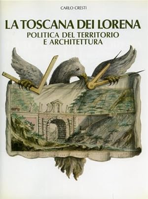 Bild des Verkufers fr La Toscana dei Lorena. Politica del territorio e architettura. zum Verkauf von FIRENZELIBRI SRL