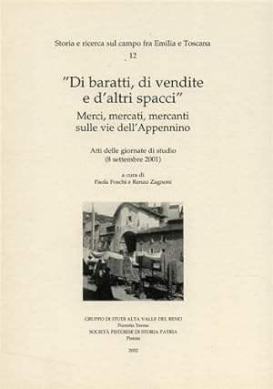 Seller image for Di baratti, di vendite e d'altri spacci. Merci, mercati, mercanti sulle vie dell'Appennino. for sale by FIRENZELIBRI SRL